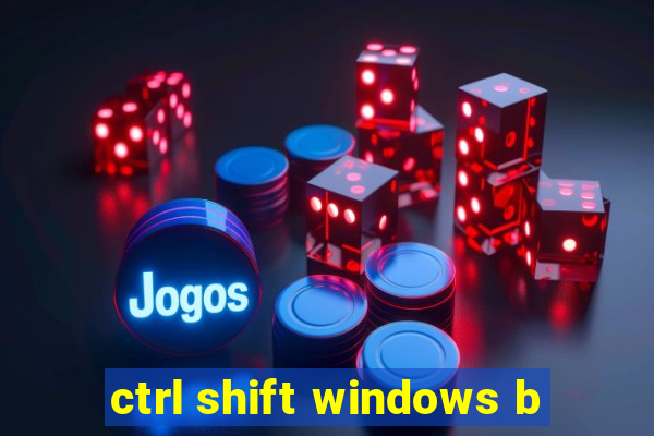 ctrl shift windows b